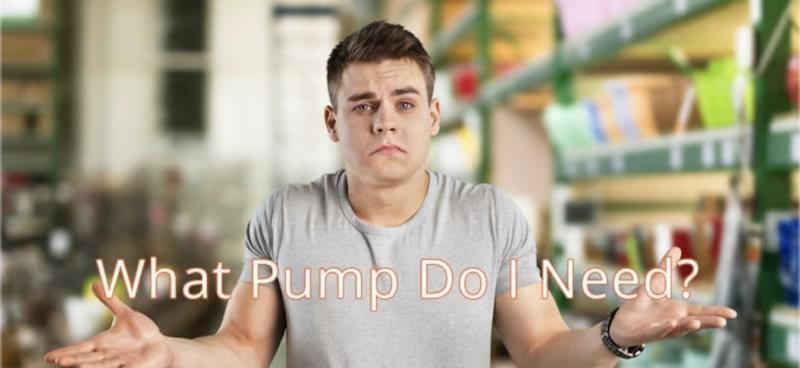 Water Pumps N0w - What pump do i need?