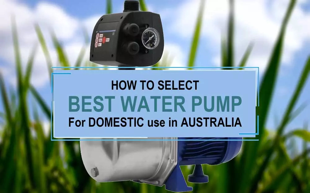 how to select the best water pump for domestic use in Australia